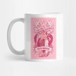 I love you even when you're annoying funny message for valentines day Mug